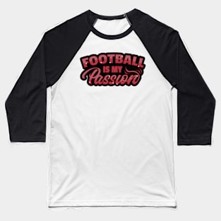 Football is My Passion Baseball T-Shirt